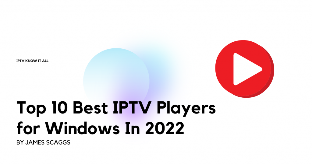 Top 10 Best IPTV Players For Windows In 2022