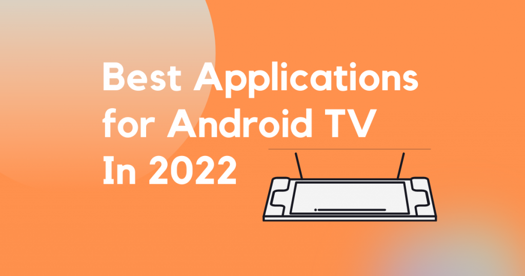 Top 13 Best Apps for Android TV in 2022