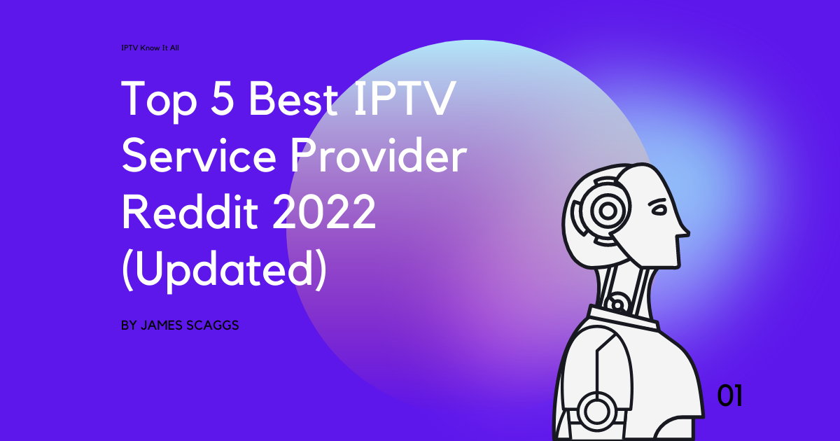 Top 5 Best IPTV Service Provider Reddit 2022 (Updated)