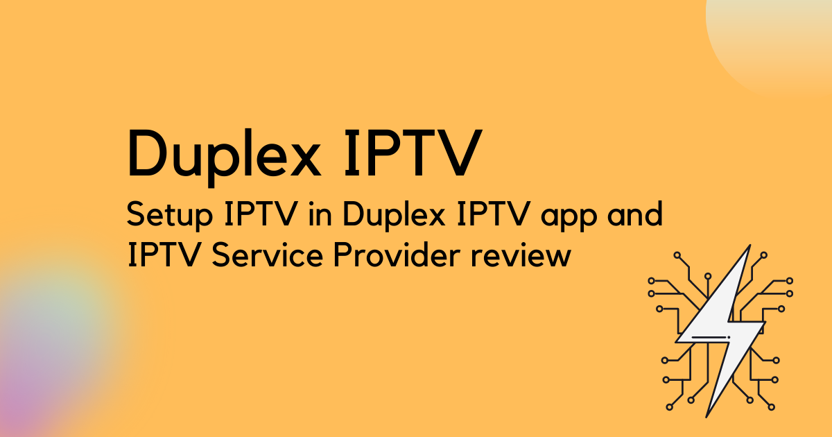 Duplex IPTV: Setup IPTV in Duplex IPTV app and IPTV Service Provider Review