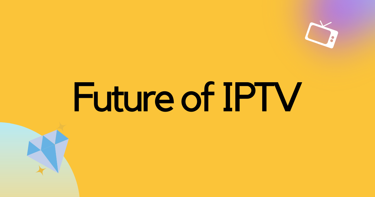 Future of IPTV: Is IPTV The Future of Television?