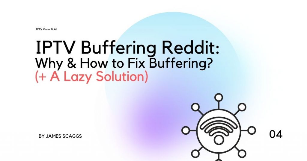 IPTV Buffering Reddit: Why and How to fix Buffering? (+ A Lazy Solution)